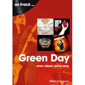 Wiliam E Spevack Green Day On Track: Every Album, Every Song Wiliam E Spevack Green Day On Track: Every Album, Every Song