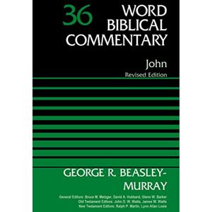 Beasley-Murray, George R. John, Volume 36: Revised Edition (36) (Word Biblical Commentary) Beasley-Murray, George R. John, Volume 36: Revised Edition (36) (Word Biblical Commentary)