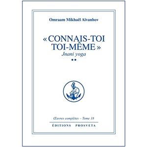 MIKHAEL AIVANHOV, O. CONNAIS-TOI TOI-MEME TOME 18: Jnani Yoga tome 2. Oeuvres complètes, tome 18 MIKHAEL AIVANHOV, O. CONNAIS-TOI TOI-MEME TOME 18: Jnani Yoga tome 2. Oeuvres complètes, tome 18