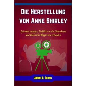Cross Die Herstellung von Anne Shirley: Episoden analyse, Einblicke in die Charaktere und klassische Magie neu erfunden. Cross Die Herstellung von Anne Shirley: Episoden analyse, Einblicke in die Charaktere und klassische Magie neu erfunden.