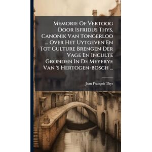 (O Praem ), Jean-François Thys Memorie Of Vertoog Door Isfridus Thys, Canonik Van Tongerloo ... Over Het Uytgeven En Tot Culture Brengen Der Vage En Inculte Gronden In De Meyerye Van 's Hertogen-bosch ... (O Praem ), Jean-François Thys Memorie Of Vertoog Door Isfridus Thys, Canonik Van Tongerloo ... Over Het Uytgeven En Tot Culture Brengen Der Vage En Inculte Gronden In De Meyerye Van 's Hertogen-bosch ...