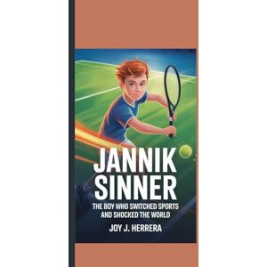 Herrera, Joy J. JANNIK SINNER: The Boy Who Switched Sports and Shocked the World. Herrera, Joy J. JANNIK SINNER: The Boy Who Switched Sports and Shocked the World.