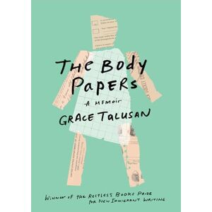 Talusan, Grace The Body Papers: A Memoir (Restless Books Prize for New Immigrant W) Talusan, Grace The Body Papers: A Memoir (Restless Books Prize for New Immigrant W)