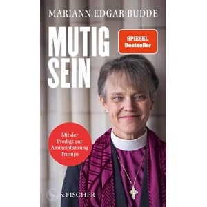 Budde, Mariann Edgar Mutig sein: Die gefeierte Bischöfin ein Beispiel für Furchtlosigkeit und Zivilcourage Budde, Mariann Edgar Mutig sein: Die gefeierte Bischöfin ein Beispiel für Furchtlosigkeit und Zivilcourage