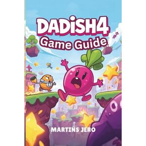 Jero, Martins Dadish 4 Game Gudie: The Ultimate Walkthrough for Every Level, Collectible, and Challenge Jero, Martins Dadish 4 Game Gudie: The Ultimate Walkthrough for Every Level, Collectible, and Challenge