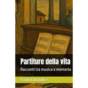 Fiordalice Paf, Paolo Partiture della vita: Racconti tra musica e memoria Fiordalice Paf, Paolo Partiture della vita: Racconti tra musica e memoria