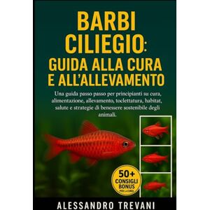 TREVANI, ALESSANDRO BARBI CILIEGIO: GUIDA ALLA CURA E ALL'ALLEVAMENTO: Una guida passo passo per principianti su cura, alimentazione, allevamento, toelettatura, habitat, ... di benessere sostenibile degli animali TREVANI, ALESSANDRO BARBI CILIEGIO: GUIDA ALLA CURA E ALL'ALLEVAMENTO: Una guida passo passo per principianti su cura, alimentazione, allevamento, toelettatura, habitat, ... di benessere sostenibile degli animali