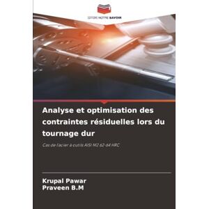 Pawar, Krupal Analyse et optimisation des contraintes résiduelles lors du tournage dur: Cas de l'acier à outils AISI M2 62-64 HRC Pawar, Krupal Analyse et optimisation des contraintes résiduelles lors du tournage dur: Cas de l'acier à outils AISI M2 62-64 HRC