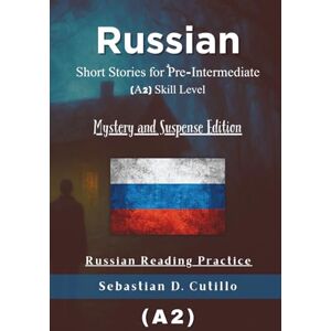 Cutillo, Sebastian D. Russian Short Stories for Pre-Intermediate (A2) Skill Level Mystery and Suspense Edition Russian Reading Practice (Russian Short Stories (CEFR Leveled Language Learning)) Cutillo, Sebastian D. Russian Short Stories for Pre-Intermediate (A2) Skill Level Mystery and Suspense Edition Russian Reading Practice (Russian Short Stories (CEFR Leveled Language Learning))