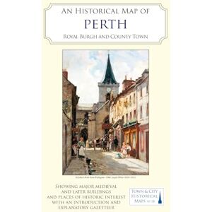 Science, Perthshire Society of Natural An Historical Map of Perth: Royal burgh and county town: 18 (Town & City Historical Maps series) Science, Perthshire Society of Natural An Historical Map of Perth: Royal burgh and county town: 18 (Town & City Historical Maps series)