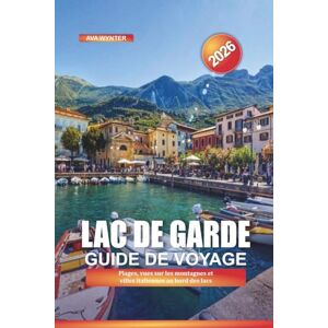 WYNTER, AVA LAC DE GARDE Guide de voyage 2026: Plages, vues sur les montagnes et villes italiennes au bord des lacs WYNTER, AVA LAC DE GARDE Guide de voyage 2026: Plages, vues sur les montagnes et villes italiennes au bord des lacs