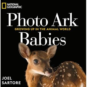 Sartore, Joel National Geographic Photo Ark Babies: Growing Up in the Animal World (The Photo Ark) Sartore, Joel National Geographic Photo Ark Babies: Growing Up in the Animal World (The Photo Ark)