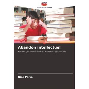 Paiva, Nice Abandon intellectuel: Facteur qui interfère dans l'apprentissage scolaire Paiva, Nice Abandon intellectuel: Facteur qui interfère dans l'apprentissage scolaire