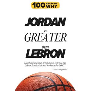 Why, 100 Reasons 100 Reasons Why Jordan is Greater than LeBron: Scientifically proven arguments to convince any Lebron fan that Michael Jordan is the GOAT. Science not provided. Why, 100 Reasons 100 Reasons Why Jordan is Greater than LeBron: Scientifically proven arguments to convince any Lebron fan that Michael Jordan is the GOAT. Science not provided.