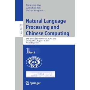 Natural Language Processing and Chinese Computing: 14th National CCF Conference, NLPCC 2025, Urumqi, China, August 7–9, 2025, Proceedings, Part I (Lecture Notes in Computer Science, 16102) Natural Language Processing and Chinese Computing: 14th National CCF Conference, NLPCC 2025, Urumqi, China, August 7–9, 2025, Proceedings, Part I (Lecture Notes in Computer Science, 16102)