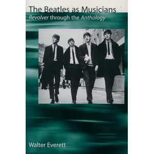 Everett, Walter The Beatles As Musicians: Revolver through the Anthology: ^IRevolver^R through the ^IAnthology^R Everett, Walter The Beatles As Musicians: Revolver through the Anthology: ^IRevolver^R through the ^IAnthology^R