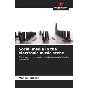 Wicher, Manuel Social media in the electronic music scene: The impact on production, marketing and distribution conditions Wicher, Manuel Social media in the electronic music scene: The impact on production, marketing and distribution conditions