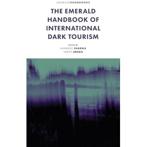 The Emerald Handbook of International Dark Tourism (Building the Future of Tourism) The Emerald Handbook of International Dark Tourism (Building the Future of Tourism)
