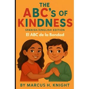 Knight Sr., Marcus H The ABC's of Kindness: Spanish/English Edition Knight Sr., Marcus H The ABC's of Kindness: Spanish/English Edition