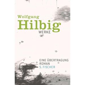 Hilbig, Wolfgang Werke 4. Eine Übertragung: Ein Roman Hilbig, Wolfgang Werke 4. Eine Übertragung: Ein Roman