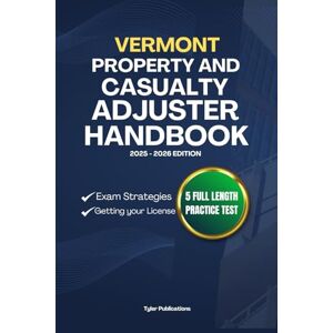PUBLICATIONS, TYLER VERMONT PROPERTY AND CASUALTY ADJUSTER HANDBOOK: A Complete Guide to Passing the Exam on Your First Try (USA PROPERTY AND CASUALTY ADJUSTER MANUAL) PUBLICATIONS, TYLER VERMONT PROPERTY AND CASUALTY ADJUSTER HANDBOOK: A Complete Guide to Passing the Exam on Your First Try (USA PROPERTY AND CASUALTY ADJUSTER MANUAL)