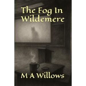 Willows, M A The Fog in Wildemere (Tales For The Traumatised) Willows, M A The Fog in Wildemere (Tales For The Traumatised)