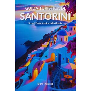 Thalassa, Eleni Guida turistica di Santorini: Scopri l'isola iconica della Grecia Thalassa, Eleni Guida turistica di Santorini: Scopri l'isola iconica della Grecia