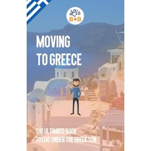 Expat, Lisbob Moving to Greece: The ultimate book to live under the Greek sun Expat, Lisbob Moving to Greece: The ultimate book to live under the Greek sun
