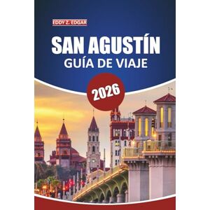 Edgar, Eddy Z. Guía de viaje de San Agustín, 2026: Descubra monumentos históricos, rutas escénicas, cultura local, atracciones imperdibles, restaurantes y experiencias únicas en la icónica ciudad de Florida Edgar, Eddy Z. Guía de viaje de San Agustín, 2026: Descubra monumentos históricos, rutas escénicas, cultura local, atracciones imperdibles, restaurantes y experiencias únicas en la icónica ciudad de Florida