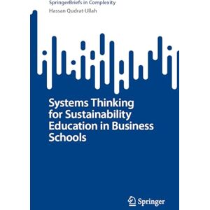 Qudrat-Ullah, Hassan Systems Thinking for Sustainability Education in Business Schools (SpringerBriefs in Complexity) Qudrat-Ullah, Hassan Systems Thinking for Sustainability Education in Business Schools (SpringerBriefs in Complexity)