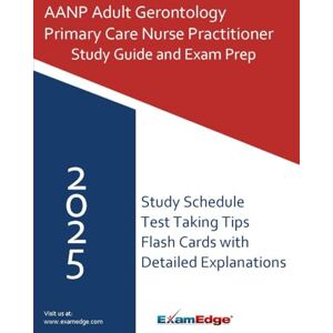 Edge AANP Adult-Gerontology Primary Care Nurse Practitioner Exam Study Guide: Comprehensive Review with Practice Questions, Test Strategies, and Study Tips for the AGPCNP Certification Edge AANP Adult-Gerontology Primary Care Nurse Practitioner Exam Study Guide: Comprehensive Review with Practice Questions, Test Strategies, and Study Tips for the AGPCNP Certification