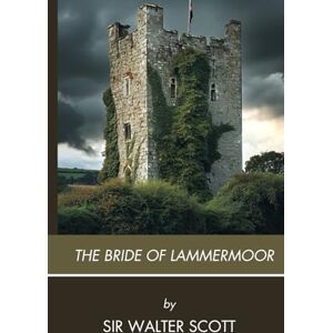 The Bride of Lammermoor: A Scottish Gothic Romance, Completely Restored Edition The Bride of Lammermoor: A Scottish Gothic Romance, Completely Restored Edition
