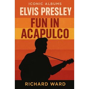 Ward, Richard Iconic Albums Elvis Presley Fun in Acapulco Ward, Richard Iconic Albums Elvis Presley Fun in Acapulco