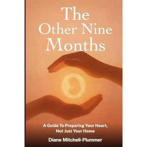 Mitchell-Plummer, Diane THE OTHER NINE MONTHS: A Guide to Preparing Your Heart, Not Just Your Home Mitchell-Plummer, Diane THE OTHER NINE MONTHS: A Guide to Preparing Your Heart, Not Just Your Home