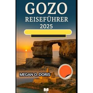 O. DORIS, MEGAN GOZO REISEFÜHRER 2025: „Entdecken Sie atemberaubende Wunder und genießen Sie die Magie der Natur wie nie zuvor.“ (Explore plus) O. DORIS, MEGAN GOZO REISEFÜHRER 2025: „Entdecken Sie atemberaubende Wunder und genießen Sie die Magie der Natur wie nie zuvor.“ (Explore plus)