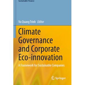 Climate Governance and Corporate Eco-innovation: A Framework for Sustainable Companies (Sustainable Finance) Climate Governance and Corporate Eco-innovation: A Framework for Sustainable Companies (Sustainable Finance)