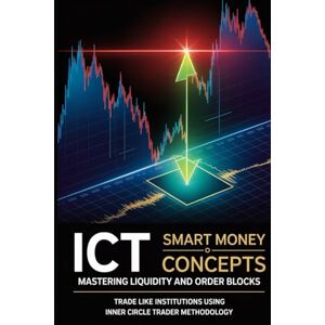 acosta, luis ICT Smart Money Concepts: Mastering Liquidity and Order Blocks: Trade Like Institutions Using Inner Circle Trader Methodology—The Complete Guide to ... (The Institutional Trading Blueprint Series) acosta, luis ICT Smart Money Concepts: Mastering Liquidity and Order Blocks: Trade Like Institutions Using Inner Circle Trader Methodology—The Complete Guide to ... (The Institutional Trading Blueprint Series)