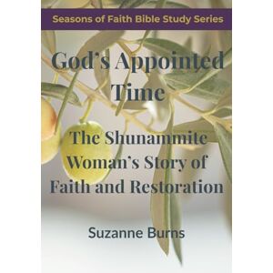 Burns, Suzanne D God's Appointed Time: A 6-Week Bible Study Devotional Journal for Groups or Individuals Burns, Suzanne D God's Appointed Time: A 6-Week Bible Study Devotional Journal for Groups or Individuals