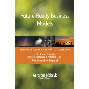 Gerardus Blokdyk - The Art of Service Future-Ready Business Models Gerardus Blokdyk - The Art of Service Future-Ready Business Models