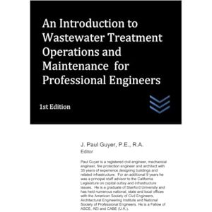 Guyer, J. Paul An Introduction to Wastewater Treatment Operations and Maintenance for Professional Engineers (Wastewater treatment engineering) Guyer, J. Paul An Introduction to Wastewater Treatment Operations and Maintenance for Professional Engineers (Wastewater treatment engineering)