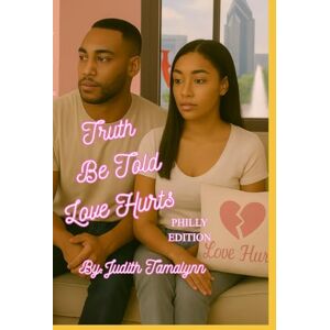 Tamalynn, Judith Truth Be Told 2025 Revision: Love Hurts Tamalynn, Judith Truth Be Told 2025 Revision: Love Hurts