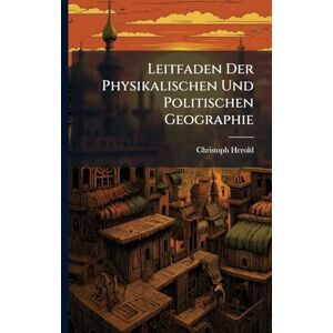 Herold, Christoph Leitfaden Der Physikalischen Und Politischen Geographie Herold, Christoph Leitfaden Der Physikalischen Und Politischen Geographie