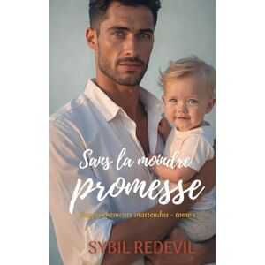 Redevil, Sybil Sans la moindre promesse: Une romance contemporaine slow burn avec un papa solo touchant – entre secrets du passé et attirance irrésistible- Rapprochements inattendus, tome 1 Redevil, Sybil Sans la moindre promesse: Une romance contemporaine slow burn avec un papa solo touchant – entre secrets du passé et attirance irrésistible- Rapprochements inattendus, tome 1