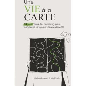 Djender, Inès Une vie à la carte: 30 jours en auto-coaching pour construire la vie qui vous ressemble Djender, Inès Une vie à la carte: 30 jours en auto-coaching pour construire la vie qui vous ressemble