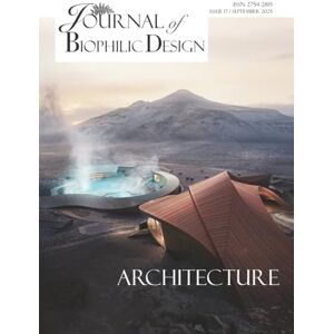 Champion Journal of Biophilic Design Issue 17 Biophilic Architecture: How to design, plan and build architecture that constructs health and wellbeing for people and planet using Biophilic Design principles Champion Journal of Biophilic Design Issue 17 Biophilic Architecture: How to design, plan and build architecture that constructs health and wellbeing for people and planet using Biophilic Design principles