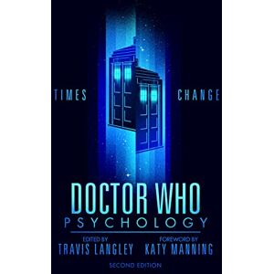 Doctor Who Psychology (2nd Edition): Times Change: 5 (Popular Culture Psychology, 5) Doctor Who Psychology (2nd Edition): Times Change: 5 (Popular Culture Psychology, 5)