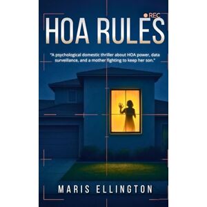 Ellington, Maris HOA RULES: “A psychological domestic thriller about HOA power, data surveillance, and a mother fighting to keep her son.” Ellington, Maris HOA RULES: “A psychological domestic thriller about HOA power, data surveillance, and a mother fighting to keep her son.”