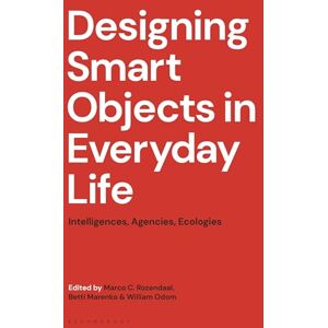 Designing Smart Objects in Everyday Life: Intelligences, Agencies, Ecologies Designing Smart Objects in Everyday Life: Intelligences, Agencies, Ecologies