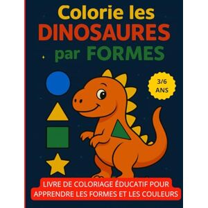 Arcadia Colorie les Dinosaures par Formes: Livre de coloriage éducatif pour apprendre les formes et les couleurs – Enfants 3 à 6 ans Arcadia Colorie les Dinosaures par Formes: Livre de coloriage éducatif pour apprendre les formes et les couleurs – Enfants 3 à 6 ans
