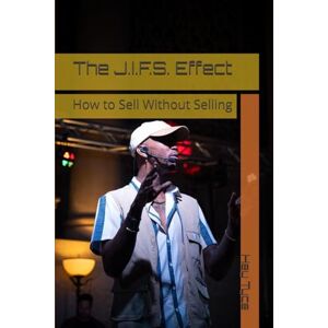 Tyce, Hey The J.I.F.S. Effect: How to Sell Without Selling Tyce, Hey The J.I.F.S. Effect: How to Sell Without Selling